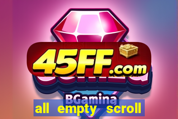 all empty scroll fear and hunger